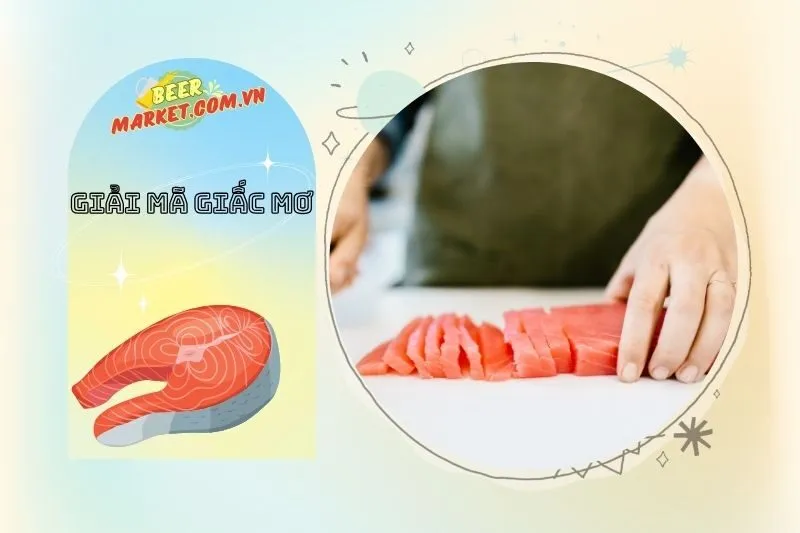 Cách hóa giải khi nằm mơ thấy làm thịt cá và cảm thấy lo lắng