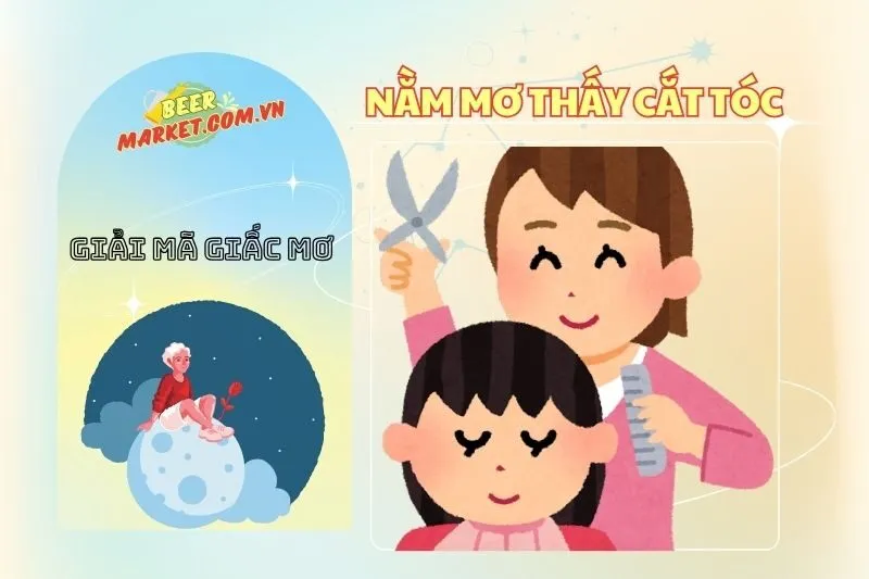 Giải Mã Giấc Mơ Nằm Mơ Thấy Cắt Tóc: Điềm Báo, Tài Lộc & Ý Nghĩa Từ Beer