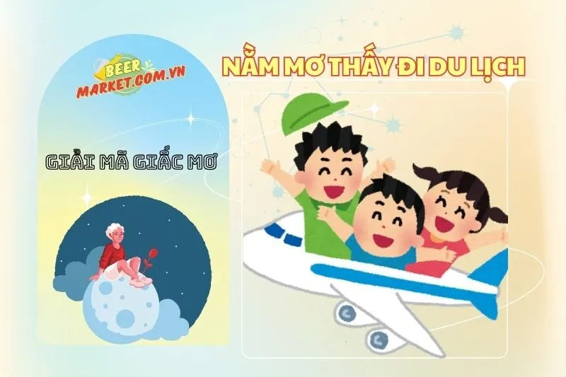 Giải Mã Nằm Mơ Thấy Đi Du Lịch: Ý Nghĩa & Điềm Báo 2025