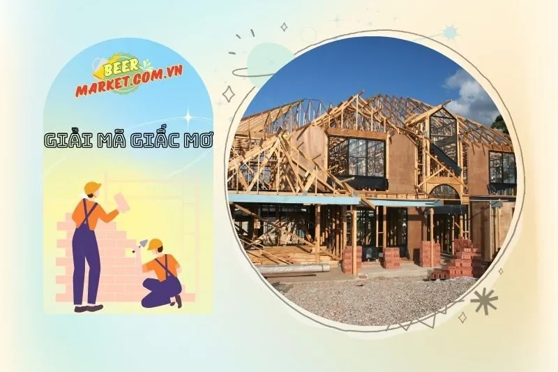 Mơ thấy xây nhà giống nhà cũ: Liên quan đến quá khứ và cảm giác không sẵn sàng thay đổi