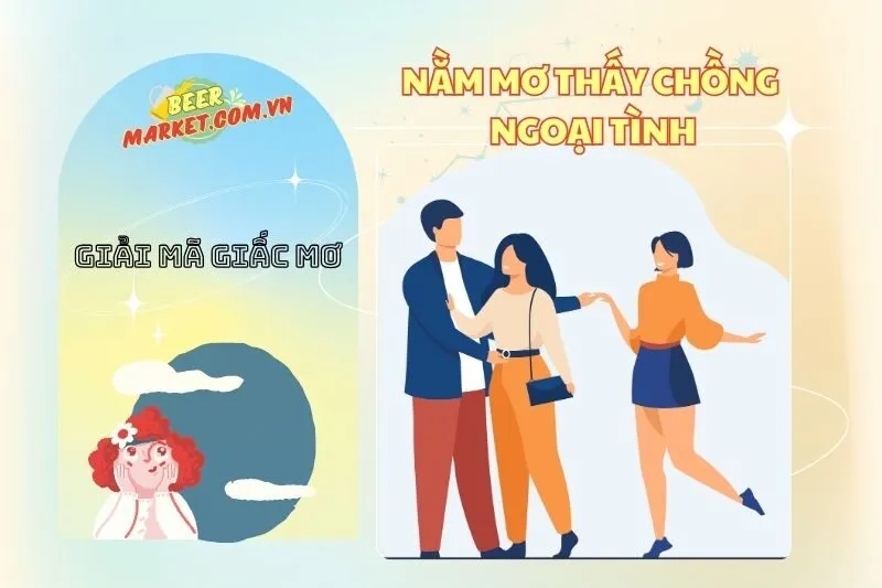 Nằm mơ thấy chồng ngoại tình: Giải mã và ý nghĩa bất ngờ 2025