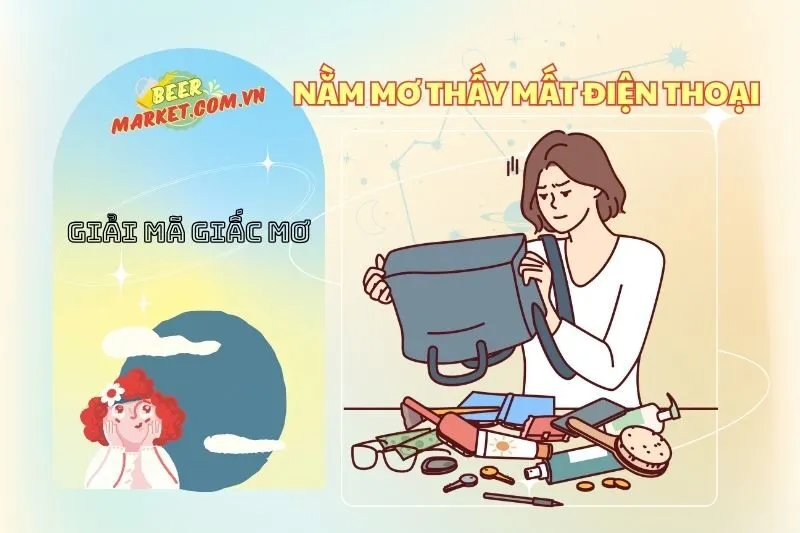 Nằm mơ thấy mất điện thoại: Ý nghĩa và điềm báo tốt xấu 2025