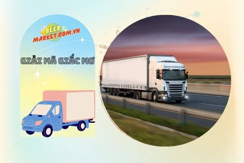 Các tình huống phổ biến khi nằm mơ thấy xe tải
