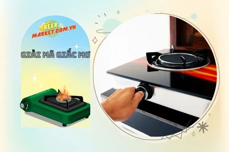 Giải đáp thắc mắc về giấc mơ bếp ga