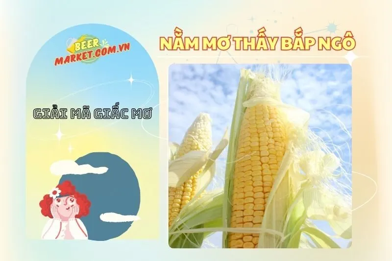 Giải mã nằm mơ thấy bắp ngô: Điềm báo và ý nghĩa chi tiết