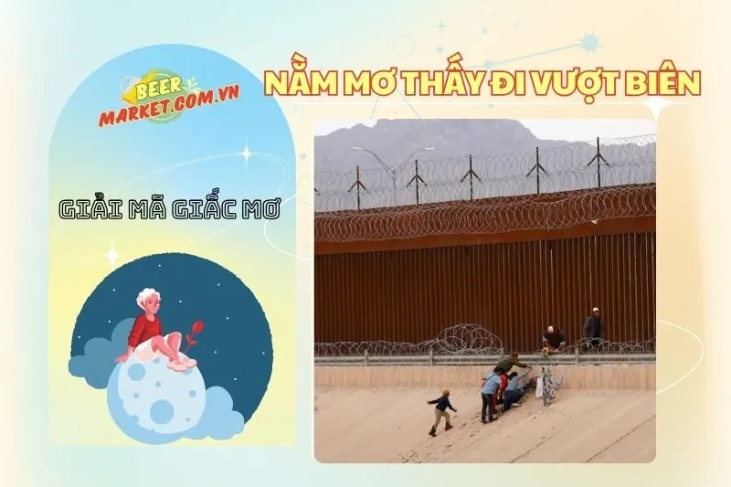 Nằm Mơ Thấy Đi Vượt Biên: Ý Nghĩa, Điềm Báo Và Con Số May Mắn