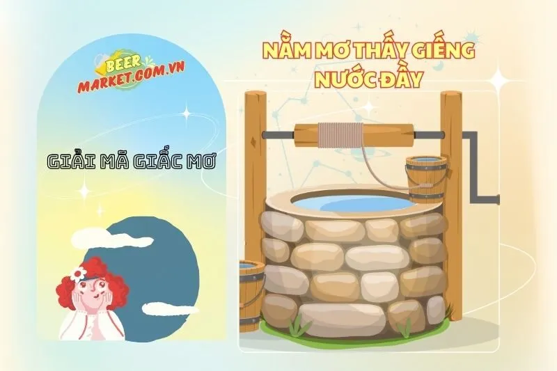 Nằm mơ thấy giếng nước đầy: Ý nghĩa và điềm báo chi tiết 2025