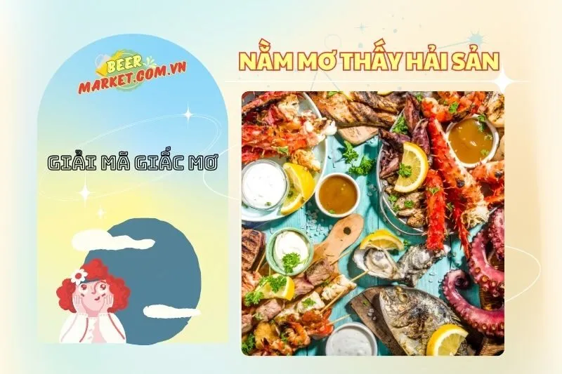 Nằm mơ thấy hải sản: Giải mã ý nghĩa và con số may mắn 2025
