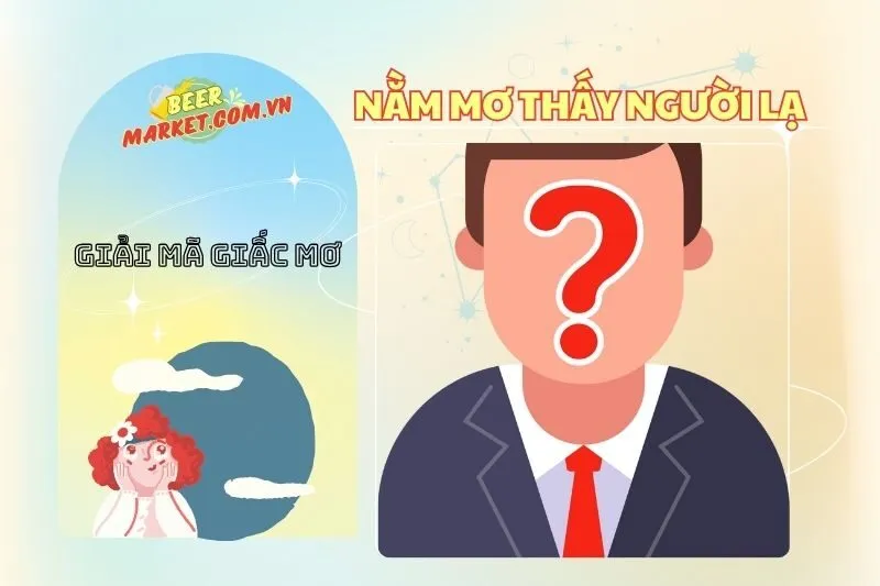 Nằm Mơ Thấy Người Lạ: Giải Mã Ý Nghĩa Và Điềm Báo Từ Giấc Mơ 2025