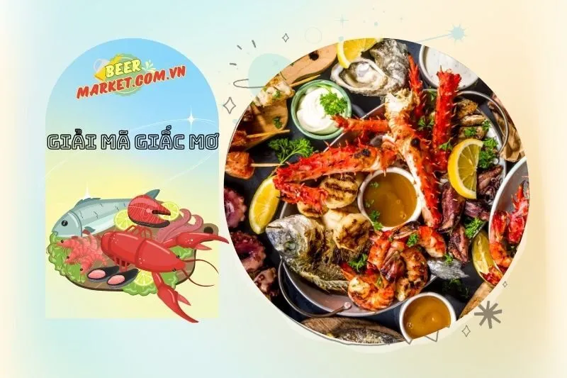 Những con số may mắn khi mơ thấy hải sản