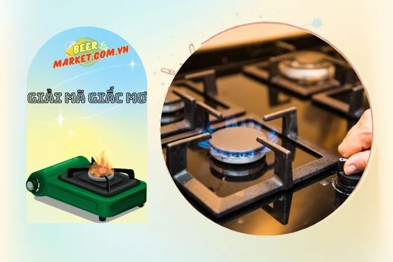 Ý nghĩa giấc mơ nằm mơ thấy bếp ga