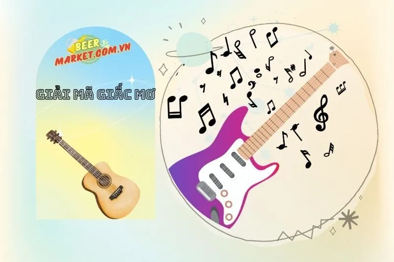 Cách giải mã và ghi nhớ chi tiết khi mơ thấy đàn ghita