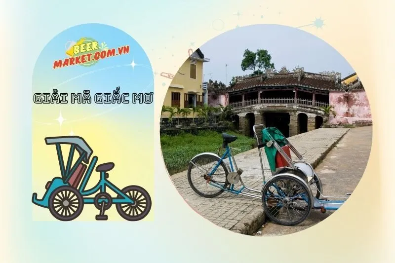 Giải mã các tình huống thường gặp khi mơ thấy xích lô