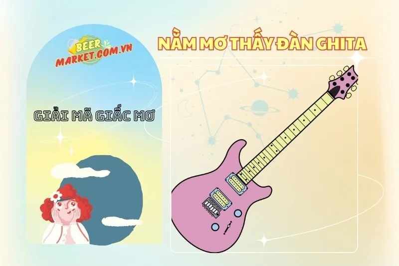 Nằm mơ thấy đàn ghita: Giải mã ý nghĩa, điềm báo và số may mắn